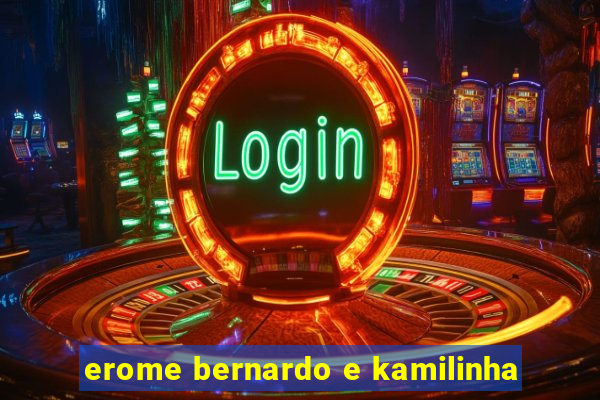 erome bernardo e kamilinha